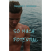So Much Potential