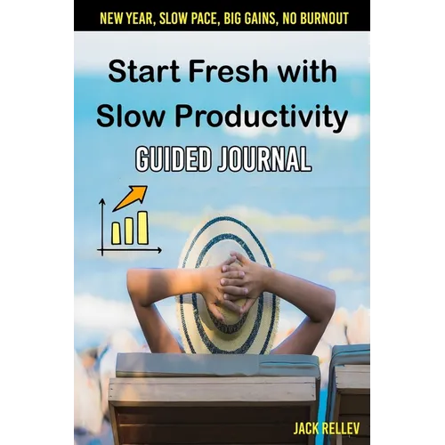 Start Fresh with Slow Productivity Guided Journal: New Year, Slow Pace, Big Gains, No burnout