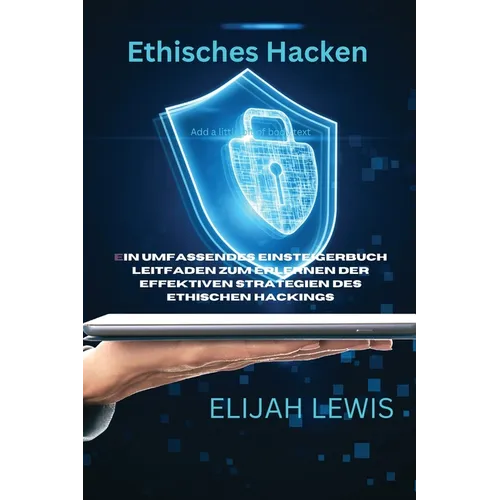 Ethisches Hacken: Ein umfassendes Einsteigerbuch Leitfaden zum Erlernen der effektiven Strategien des ethischen Hackings