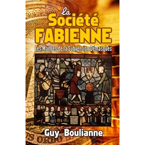 La Société fabienne: les maîtres de la subversion démasqués - Paperback