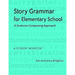 Story Grammar for Elementary School: A Sentence-Composing Approach: A Student Worktext