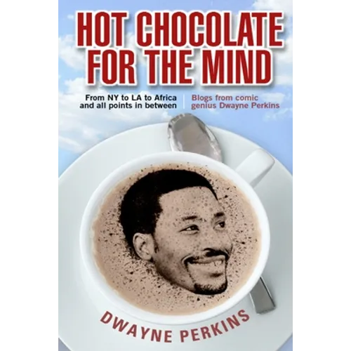 Hot Chocolate For The Mind: Funny Essays From Comic Genius Dwayne Perkins