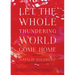 Let the Whole Thundering World Come Home: A Memoir