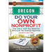 Oregon Do Your Own Nonprofit: The Only GPS You Need for 501c3 Tax Exempt Approval