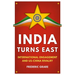 India Turns East: International Engagement and Us-China Rivalry