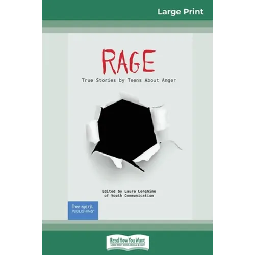 Rage: True Stories by Teens About Anger (16pt Large Print Edition)