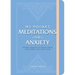My Pocket Meditations for Anxiety: Anytime Exercises to Reduce Stress, Ease Worry, and Invite Calm