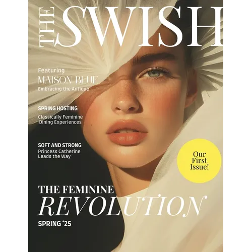 The Swish Magazine Spring 2025 Issue: The Feminine Revolution