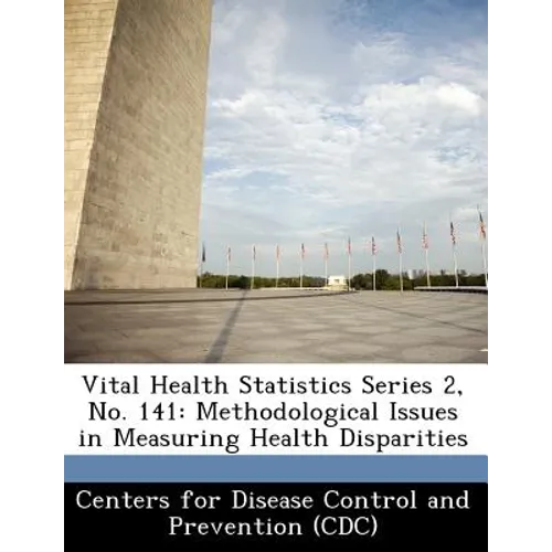 Vital Health Statistics Series 2, No. 141: Methodological Issues in Measuring Health Disparities