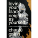 Loving Your Black Neighbor as Yourself: A Guide to Closing the Space Between Us