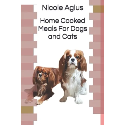 Home Cooked Meals For Dogs and Cats: Complete guide to home cooking (economical version black and white paperback)