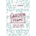 The Garden Frame - How to Make the Most of it