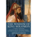 The Wisdom of King Solomon: A Volume Containing: Proverbs Ecclesiastes The Wisdom of Solomon The Song of Solomon The Psalms of Solomon, and The Od