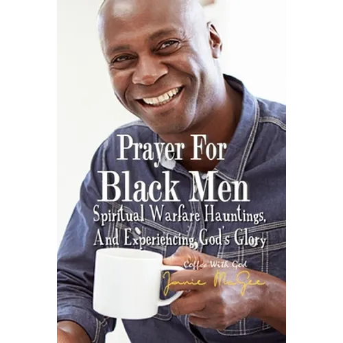 Prayers For Black Men Spiritual Warfare, Hauntings, and Experiencing God's Glory