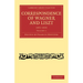Correspondence of Wagner and Liszt 1841-1853: Volume 1