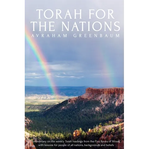 Torah For The Nations: Commentary on the weekly Torah readings from the Five Books of Moses, with lessons for people of all nations, backgrou
