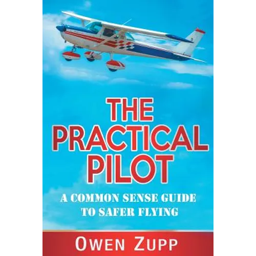 The Practical Pilot: A Common Sense Guide to Safer Flying