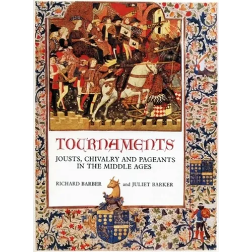Tournaments: Jousts, Chivalry and Pageants in the Middle Ages