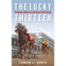 The Lucky Thirteen: The Winners of America's Triple Crown of Horse Racing