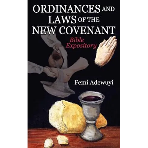 Ordinances and Laws of the New Covenant: Bible Expository