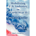 Mobilizing U.S. Industry in World War II: Myth and Reality