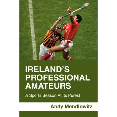 Ireland's Professional Amateurs: A Sports Season at Its Purest
