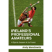 Ireland's Professional Amateurs: A Sports Season at Its Purest