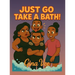 Just Go Take A Bath!