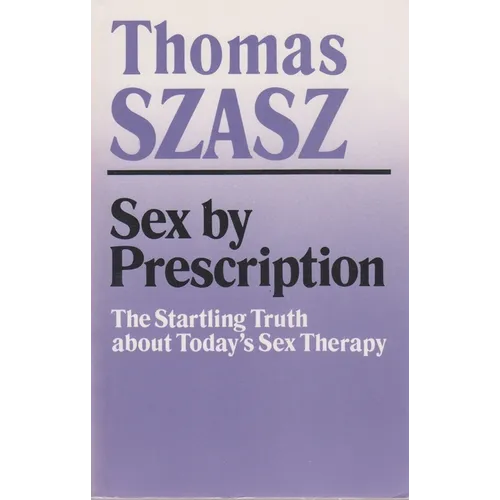 Sex by Prescription: The Startling Truth about Today's Sex Therapy