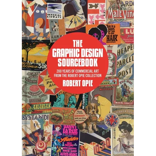 The Graphic Design Sourcebook: 200 Years of Commercial Art from the Robert Opie Collection