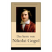 Das beste von Nikolai Gogol: Die toten Seelen + Taras Bulba + Petersburger Novellen: Die Nase + Das Porträt + Der Mantel + Der Newskij-Prospekt + A