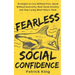Fearless Social Confidence: Strategies to Live Without Insecurity, Speak Without Fear, Beat Social Anxiety, and Stop Caring What Others Think