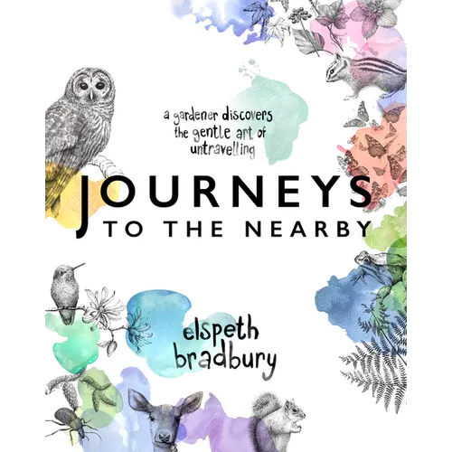 Journeys to the Nearby: A Gardener Discovers the Gentle Art of Untravelling