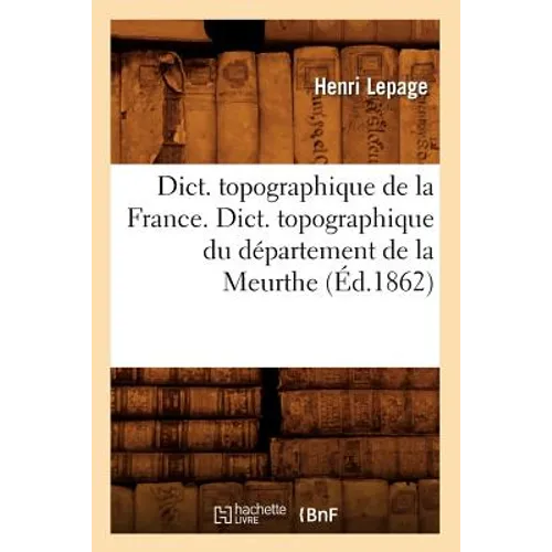 Dict. Topographique de la France., Dict. Topographique Du Département de la Meurthe (Éd.1862)