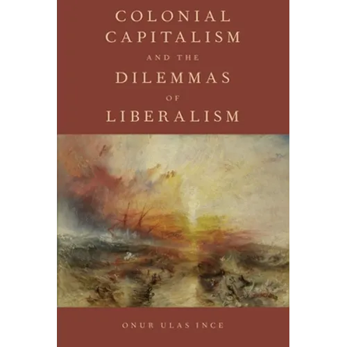 Colonial Capitalism and the Dilemmas of Liberalism