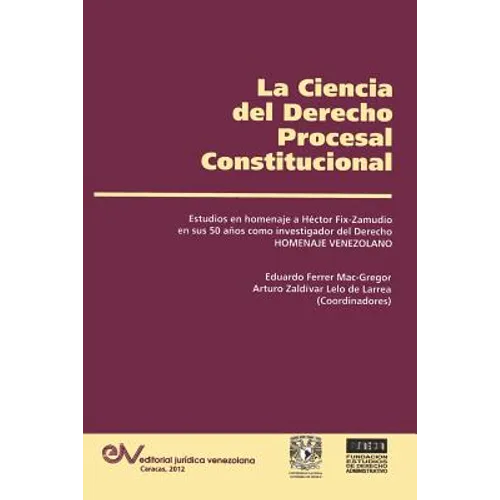 LA CIENCIA DEL DERECHO PROCESAL CONSTITUCIONAL. Estudios en Homenaje a Héctor Fix-Zamudio