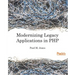 Modernizing Legacy Applications in PHP: Make your legacy applications organized, testable and free of globals