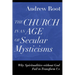 The Church in an Age of Secular Mysticisms: Why Spiritualities Without God Fail to Transform Us