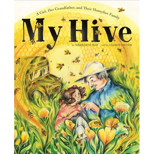 My Hive: A Girl, Her Grandfather, and Their Honeybee Family (a Picture Book) - Hardcover