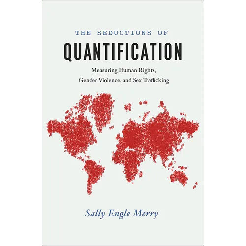 The Seductions of Quantification: Measuring Human Rights, Gender Violence, and Sex Trafficking