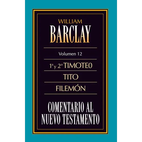 El Comentario Al N.T. Vol. 12 - 1a Y 2a Timoteo, Tito, Filem��n