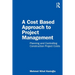 A Cost Based Approach to Project Management: Planning and Controlling Construction Project Costs