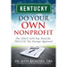 Kentucky Do Your Own Nonprofit: The ONLY GPS You Need for 501c3 Tax Exempt Approval
