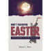 Don't Passover Easter: A New Defense of "Easter" in Acts 12:4