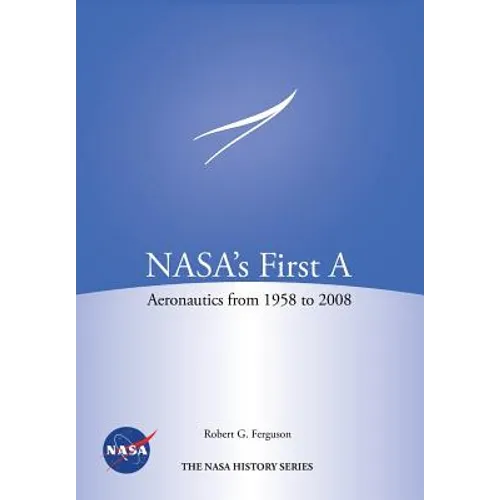NASA's First A: Aeronautics from 1958-2008 (NASA History Series SP-2012-4412)