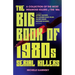 The Big Book of 1980s Serial Killers: A Collection of the Most Infamous Killers of the '80s, Including Jeffrey Dahmer, the Golden State Killer, the Bt