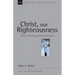 Christ, Our Righteousness: Paul's Theology of Justification Volume 9