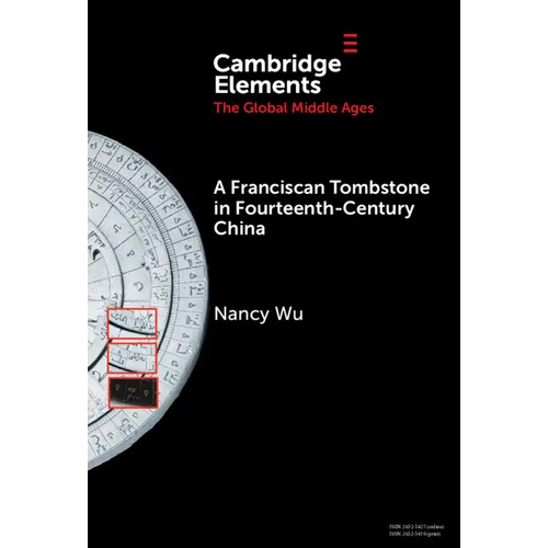 A Franciscan Tombstone in Fourteenth-Century China: A Global History