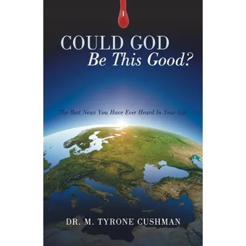 Could God Be This Good?: The Best News You Have Ever Heard in Your Life