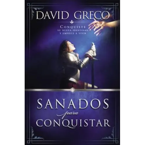 Sanados Para Conquistar: Conquiste Su Nueva Identidad Y Empiece a Vivir